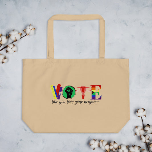 Vote Like You Love Your Neighbor Large Organic Tote Bag